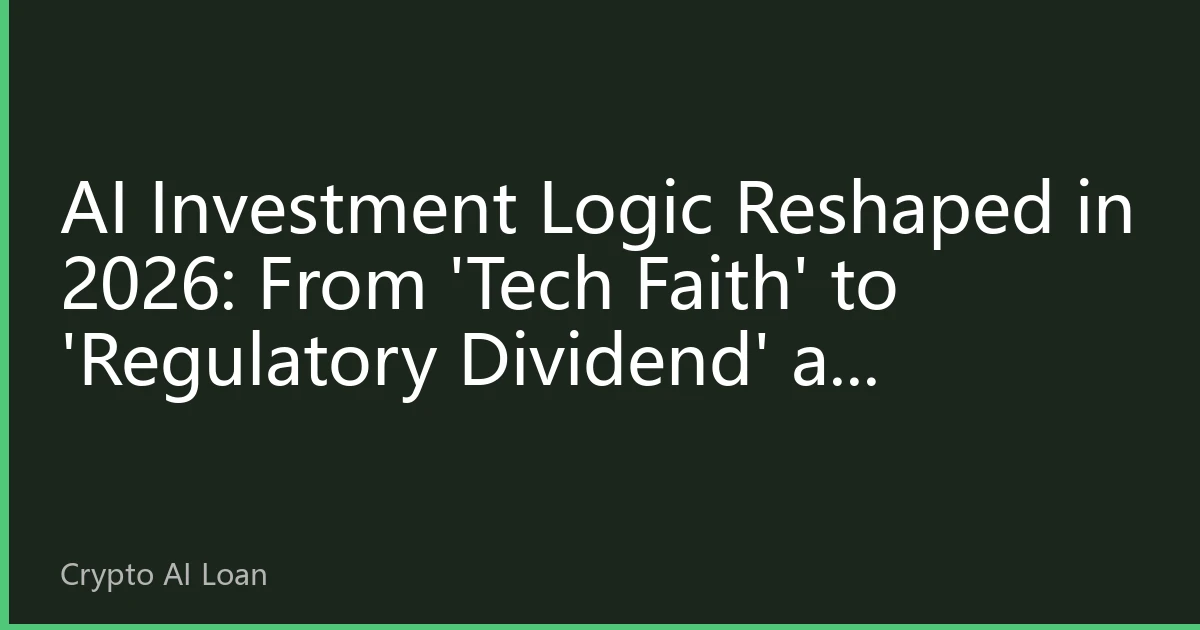 AI Investment Logic Reshaped in 2026: From 'Tech Faith' to 'Regulatory Dividend' as Compliance Anchors Capital