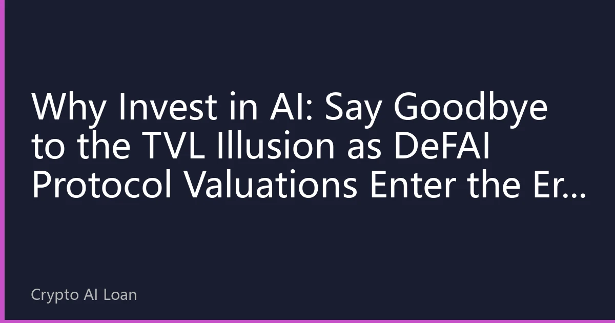 Why Invest in AI: Say Goodbye to the TVL Illusion as DeFAI Protocol Valuations Enter the Era of Cash Flow Pricing