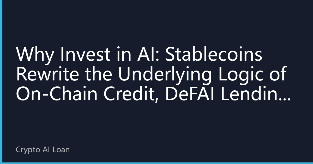 Why Invest in AI: Stablecoins Rewrite the Underlying Logic of On-Chain Credit, DeFAI Lending Captures the Liquidity Gateway of the “Machine Economy”